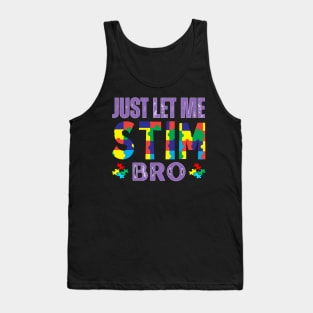 JUST LET ME AUTISC STIM BRO Tank Top